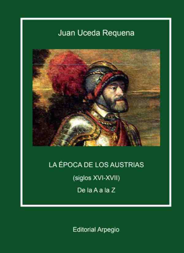 La_epoca_de_los_Austrias__De_la_A_a_la_Z Estanter&iacute;a de historia | Editorial Arpegio